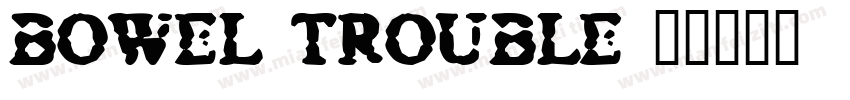 bowel trouble字体转换